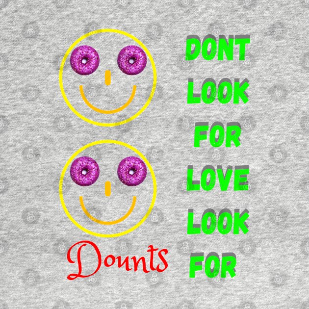 Don’t Look For Love Look For Donuts by ASOR14